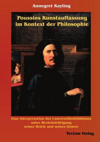Carte Poussins Kunstauffassung im Kontext der Philosophie Annegret Kayling