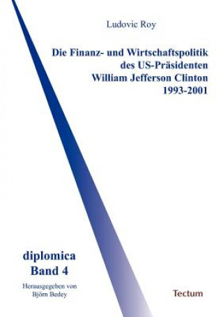 Książka Finanz- und Wirtschaftspolitik des US-Prasidenten William Jefferson Clinton 1993-2001 Ludovic Roy