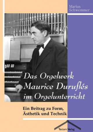 Книга Orgelwerk Maurice Durufles im Orgelunterricht Marius Schwemmer