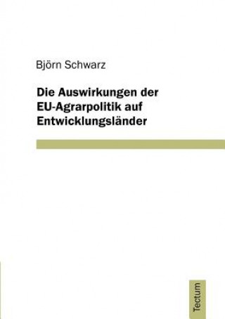 Knjiga Auswirkungen der EU-Agrarpolitik auf Entwicklungslander Bj Rn Schwarz