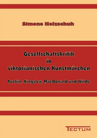 Livre Gesellschaftskritik in viktorianischen Kunstmarchen Simone Holzschuh