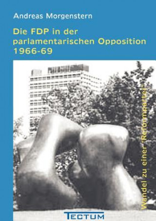 Könyv FDP in der parlamentarischen Opposition 1966-69 Andreas Morgenstern