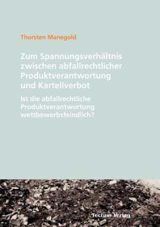 Libro Zum Spannungsverhaltnis zwischen abfallrechtlicher Produktverantwortung und Kartellverbot Thorsten Manegold