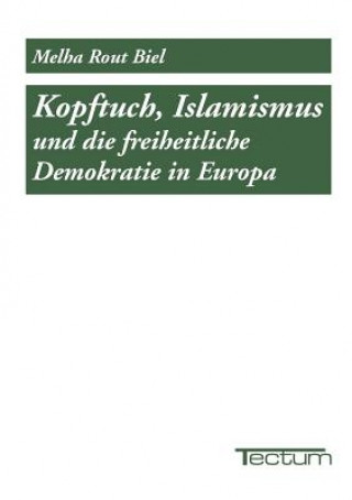 Kniha Kopftuch, Islamismus und die freiheitliche Demokratie in Europa Melha Rout Biel