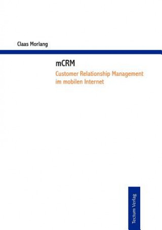 Kniha mCRM - Customer Relationship Management im mobilen Internet Claas Morlang