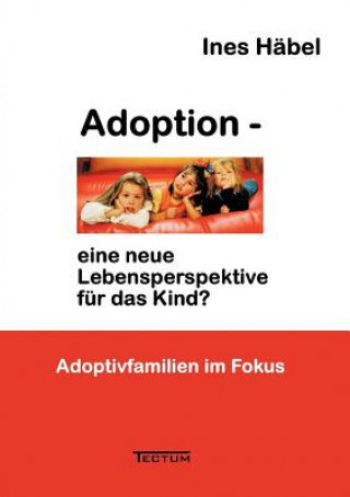 Книга Adoption - Eine Neue Lebensperspektive Fur Das Kind? Ines H Bel