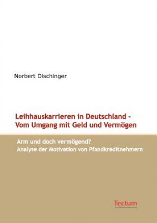 Książka Leihhauskarrieren in Deutschland - Vom Umgang mit Geld und Vermoegen Norbert Dischinger