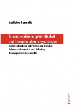 Książka Internationalisierungsbetroffenheit und Internationalisierungsstrategien kleiner und mittlerer Unternehmen der deutschen Nahrungsmittelindustrie nach Vasileios Kormalis