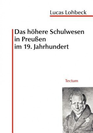 Kniha hoehere Schulwesen in Preussen im 19. Jahrhundert Lucas Lohbeck