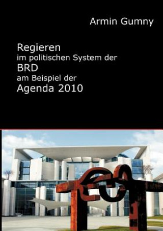Könyv Regieren im politischen System der BRD am Beispiel der Agenda 2010 Armin Gumny