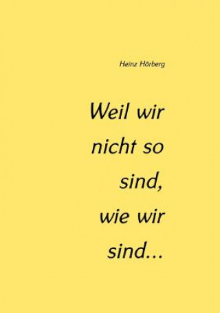Könyv Weil wir nicht so sind, wie wir sind... Heinz H Berg