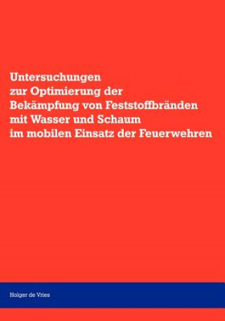 Livre Untersuchungen zur Optimierung der Bekampfung von Feststoffbranden mit Wasser und Schaum im mobilen Einsatz der Feuerwehr Holger De Vries