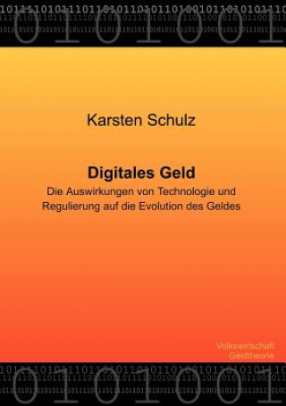 Kniha Digitales Geld - Die Auswirkungen von Technologie und Regulierung auf die Evolution des Geldes Karsten Schulz