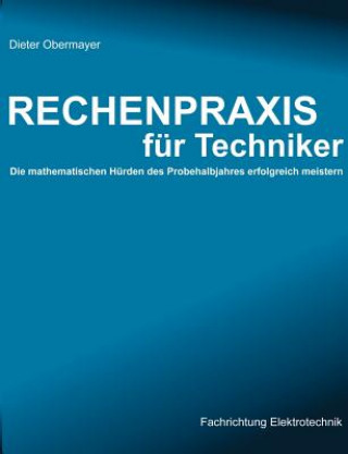 Kniha Rechenpraxis fur Techniker - Die mathematischen Hurden des Probehalbjahres erfolgreich meistern Dieter Obermayer