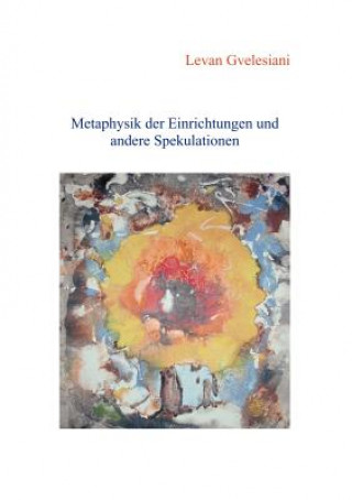 Kniha Metaphysik der Einrichtungen und andere Spekulationen Levan Gvelesiani