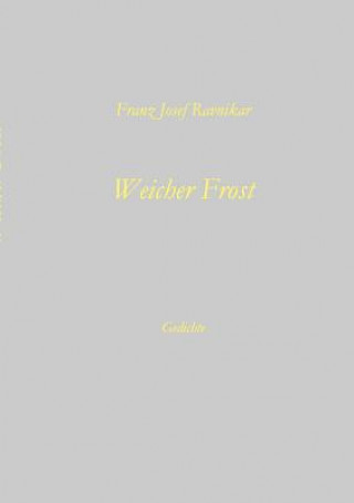 Kniha Weicher Frost Franz Josef Ravnikar