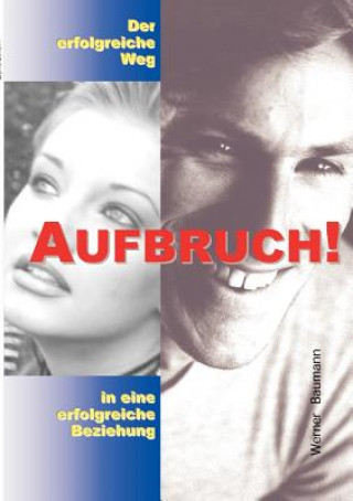 Книга Aufbruch - der erfolgreiche Weg in eine erfolgreiche Beziehung Mag Werner Baumann