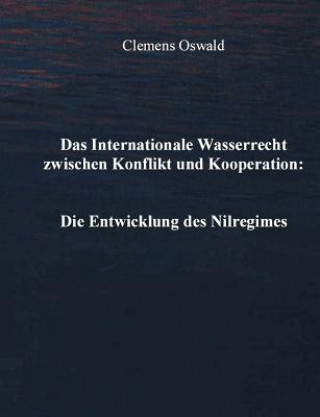 Kniha Internationale Wasserrecht zwischen Konflikt und Kooperation Clemens Oswald