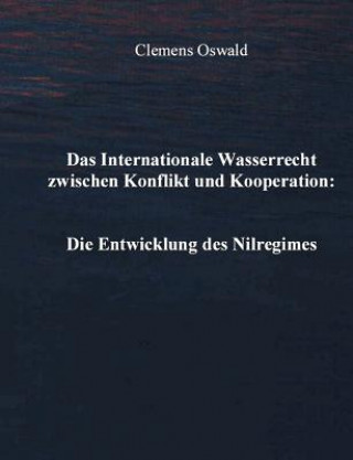 Könyv Internationale Wasserrecht zwischen Konflikt und Kooperation Clemens Oswald