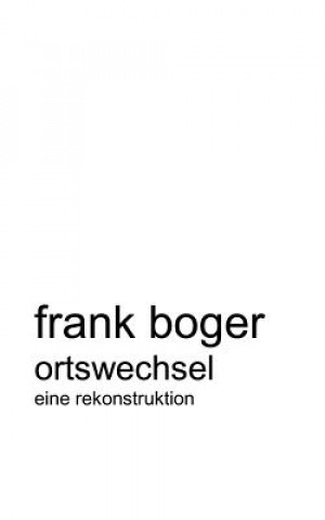 Carte Ortswechsel. Eine Rekonstruktion Frank Boger