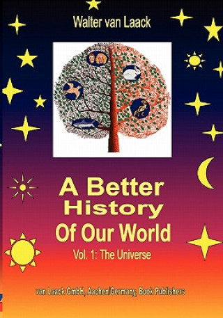 Buch Better History of our World, Vol.1, the Universe Walter van Laack