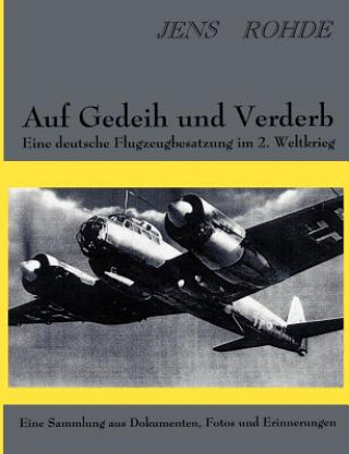 Carte Auf Gedeih und Verderb - Eine deutsche Flugzeugbesatzung im 2. Weltkrieg Jens Rohde