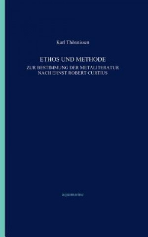 Książka Ethos und Methode. Zur Bestimmung der Metaliteratur nach Ernst Robert Curtius Karl Thonnissen