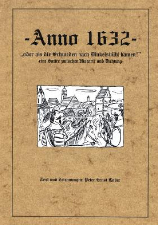 Książka Anno 1632 - oder als die Schweden nach Dinkelsbuhl kamen - eine Satire zwischen Historie und Dichtung - Peter Ernst Kober