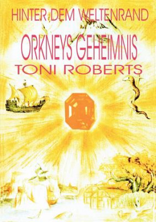 Carte Hinter dem Weltenrand - Bd. 2 - Orkneys Geheimnis Toni Roberts