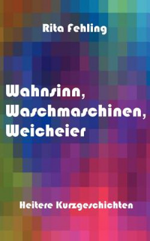 Kniha Wahnsinn, Waschmaschinen, Weicheier Rita Fehling