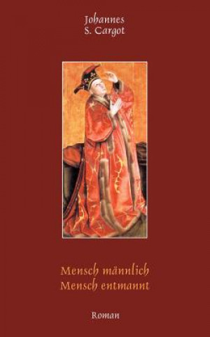 Kniha Mensch mannlich Mensch entmannt Johannes S Cargot