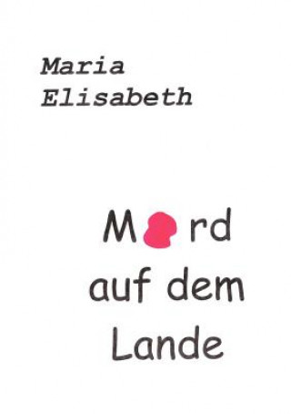 Könyv Mord auf dem Lande Maria Elisabeth
