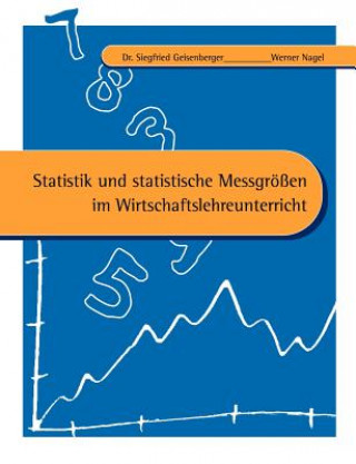 Carte Statistik und statistische Messgroessen im Wirtschaftslehreunterricht Werner Nagel
