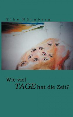 Könyv Wie viel Tage hat die Zeit ? Elke Nrnberg