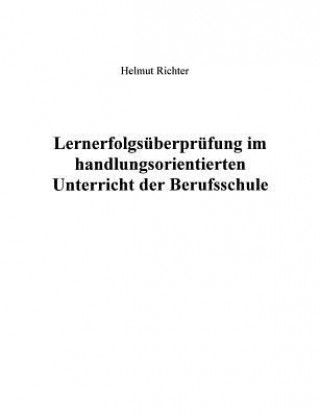 Kniha Lernerfolgsuberprufung im handlungsorientierten Unterricht der Berufsschule Helmut Richter