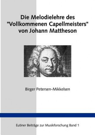 Könyv Melodielehre des Vollkommenen Capellmeisters von Johann Mattheson Birger Petersen-Mikkelsen