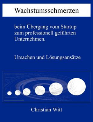 Książka Wachstumsschmerzen beim UEbergang vom Startup zum professionell gefuhrten Unternehmen. Ursachen und Loesungsansatze Christian Witt