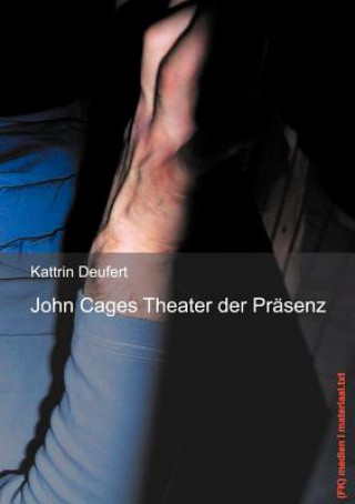 Könyv John Cages Theater der Prasenz Kattrin Deufert