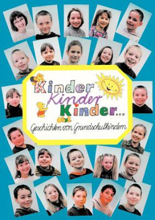 Kniha Kinder, Kinder, Kinder 58 Kinder der Grundschule Gablenz
