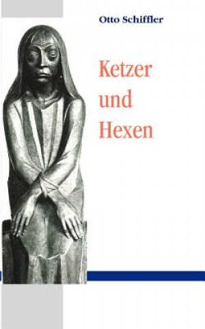 Kniha Ketzer und Hexen Otto Schiffler