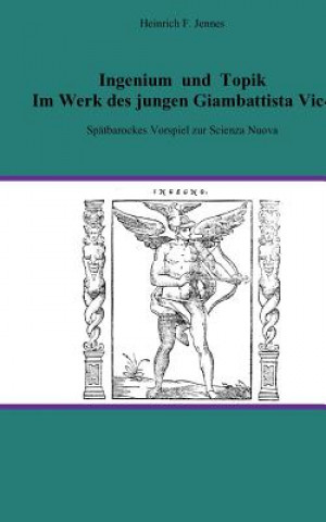 Könyv Ingenium und Topik im Werk des jungen Giambattista Vico Heinrich F Jennes