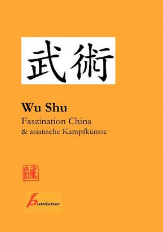 Könyv Wu Shu Faszination China & asiatische Kampfkunste Frank Paetzold