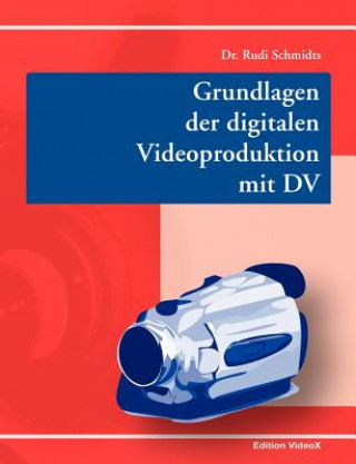 Könyv Grundlagen der digitalen Videoproduktion mit DV Schmidts