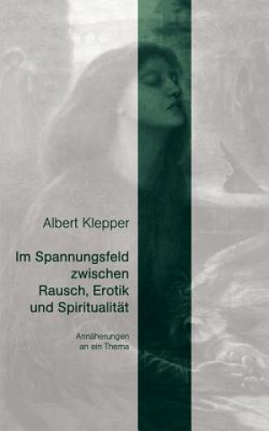 Knjiga Im Spannungsfeld zwischen Rausch, Erotik und Spiritualitat Albert Klepper