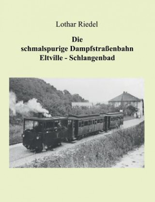 Book schmalspurige Dampfstrassenbahn Eltville-Schlangenbad Lothar Riedel