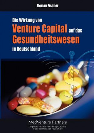 Kniha Wirkung von Venture Capital auf das Gesundheitswesen in Deutschland Florian Fischer