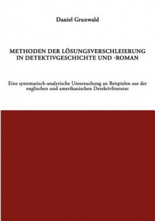 Carte Methoden der Loesungsverschleierung in Detektivgeschichte und -roman Daniel Grunwald