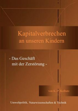 Könyv Kapitalverbrechen an unseren Kindern Klaus-Peter Kolbatz