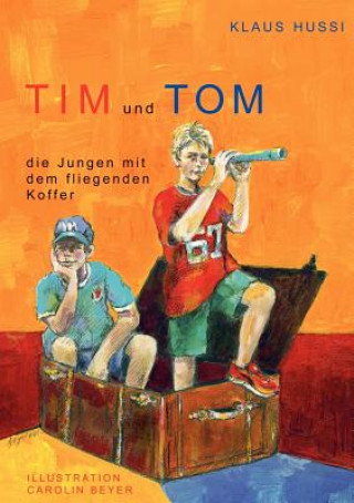 Könyv Tim und Tom, die Jungen mit dem fliegenden Koffer Klaus Hussi