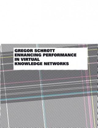 Knjiga Enhancing Performance in Virtual Knowledge Networks Gregor Schrott